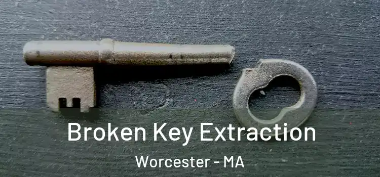  Broken Key Extraction Worcester - MA