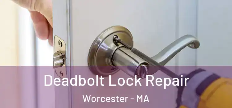 Deadbolt Lock Repair Worcester - MA