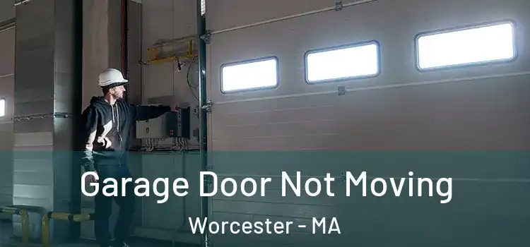  Garage Door Not Moving Worcester - MA