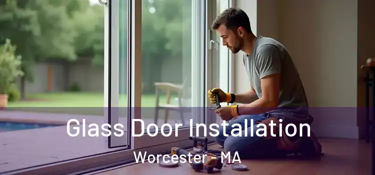 Glass Door Installation Worcester - MA