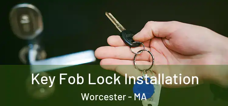 Key Fob Lock Installation Worcester - MA
