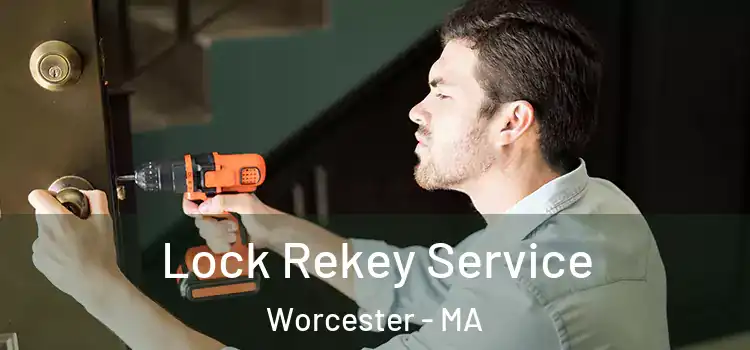 Lock Rekey Service Worcester - MA