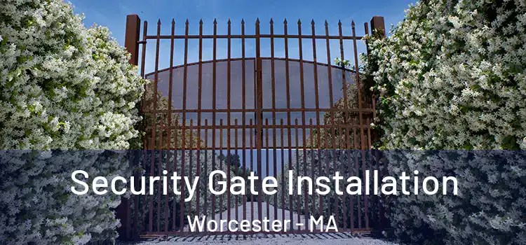 Security Gate Installation Worcester - MA